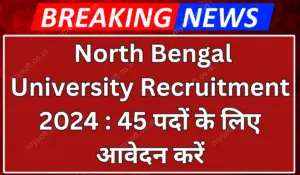 North Bengal University Recruitment 2024 Apply for 45 Vacancies