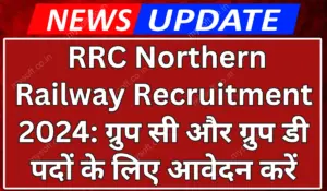 RRC Northern Railway Recruitment 2024, Apply for Group C & Group D Posts