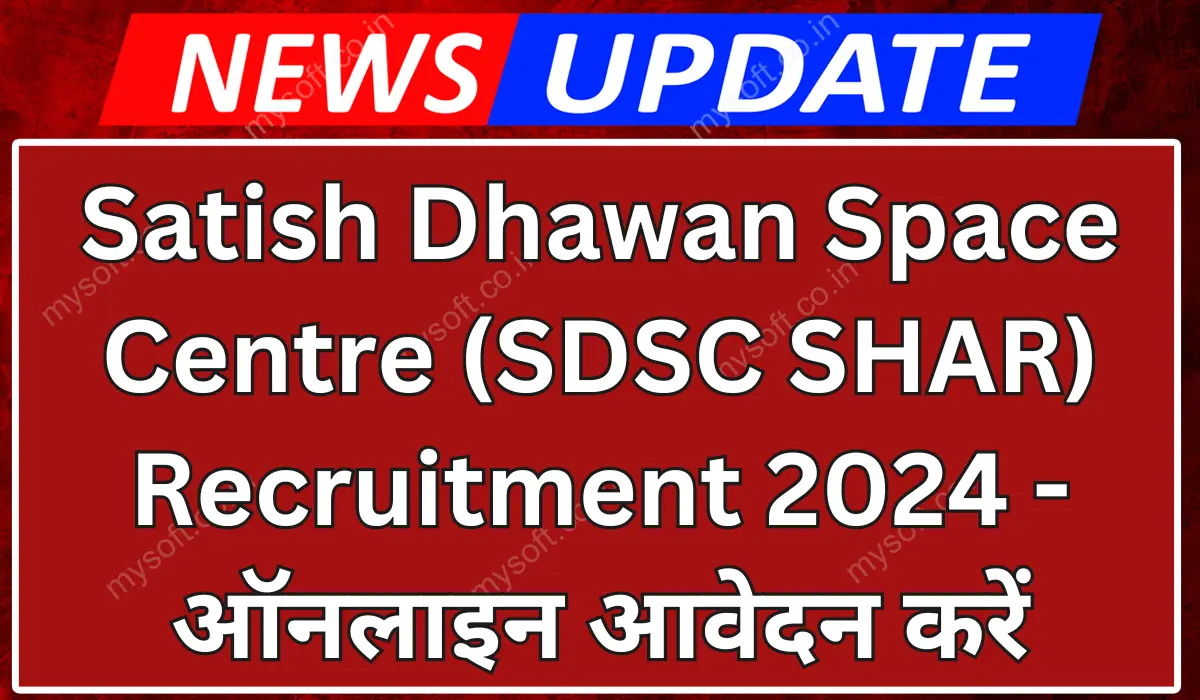 Satish Dhawan Space Centre Recruitment 2024