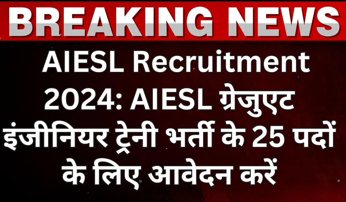 AIESL Graduate Engineer Trainee Recruitment 2024 Notification Out, Apply Online