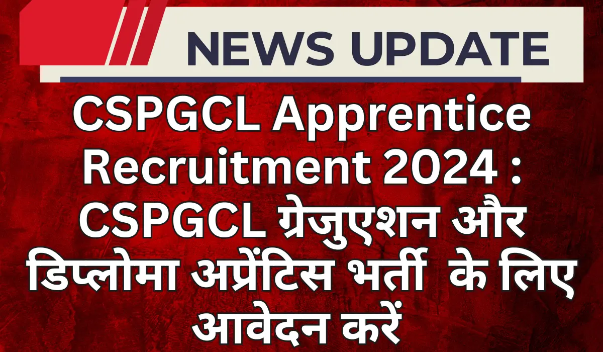 CSPGCL Apprentice Recruitment 2024 Apply for CSPGCL Graduation & Diploma Apprentice Vacancy