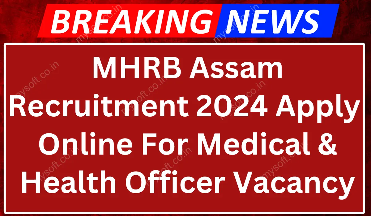 MHRB Assam Recruitment 2024 Apply For Medical and Health Officer Vacancy