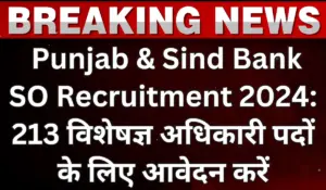 Punjab & Sind Bank SO Recruitment 2024 Apply for 213 Vacancies