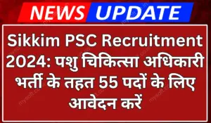 Sikkim PSC Recruitment 2024 Notification for 55 Veterinary Officer Vacancy