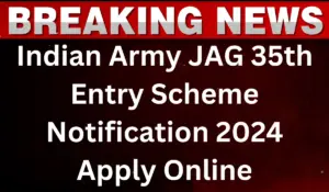 Indian Army JAG 35th Entry Scheme Notification 2024 Apply Online