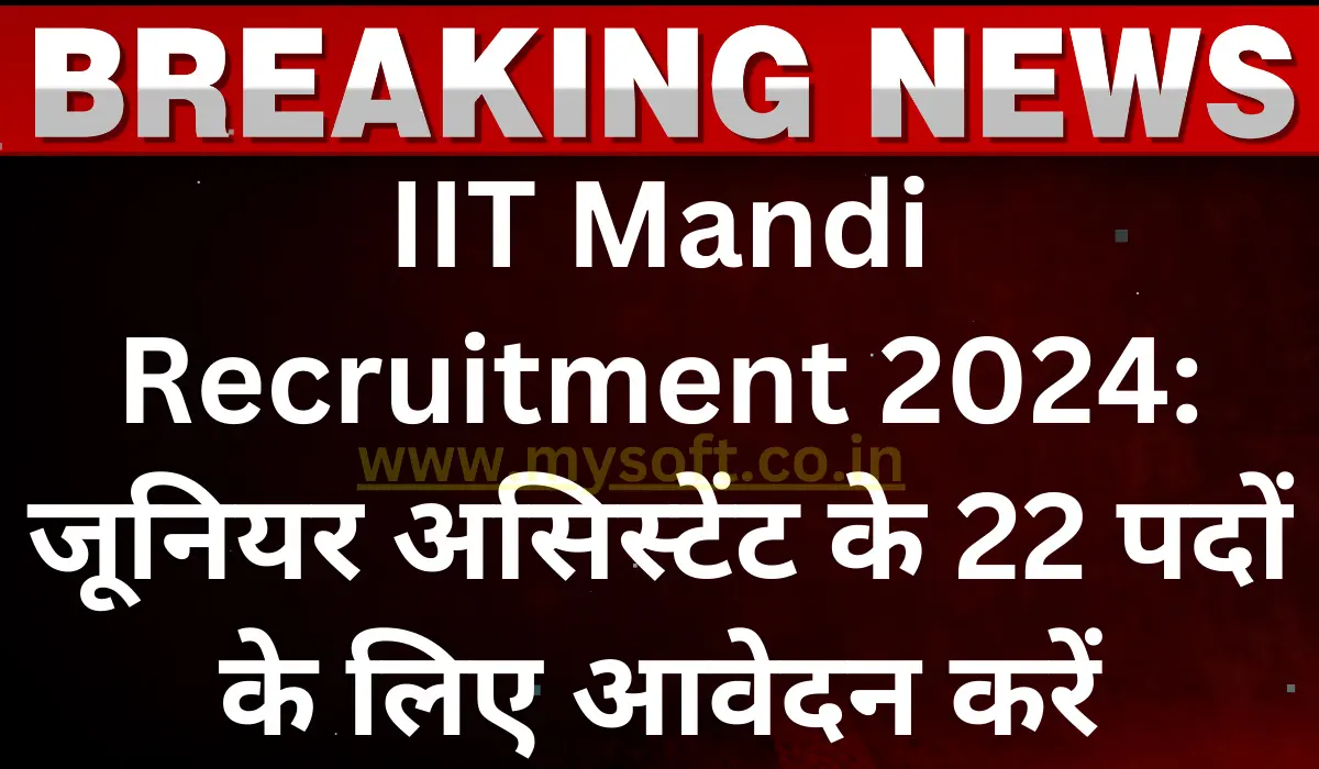 IIT Mandi Recruitment 2024 Apply for 22 posts of Junior Assistant